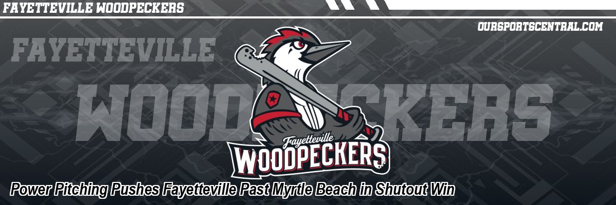 Power Pitching Pushes Fayetteville Past Myrtle Beach in Shutout Win