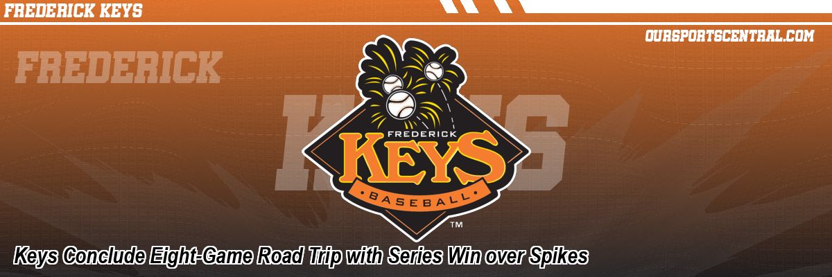 Keys Conclude Eight-Game Road Trip with Series Win over Spikes