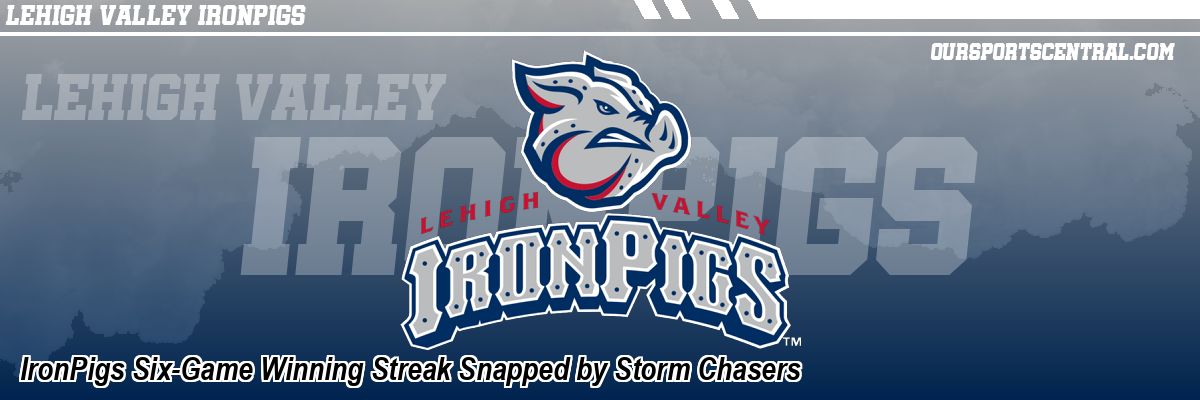 IronPigs Six-Game Winning Streak Snapped by Storm Chasers