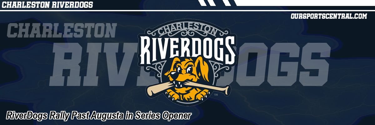 RiverDogs Rally Past Augusta in Series Opener