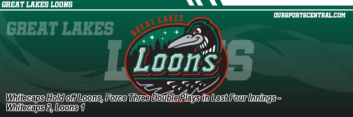 Whitecaps Hold off Loons, Force Three Double Plays in Last Four Innings - Whitecaps 2, Loons 1