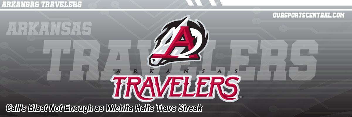Cali's Blast Not Enough as Wichita Halts Travs Streak