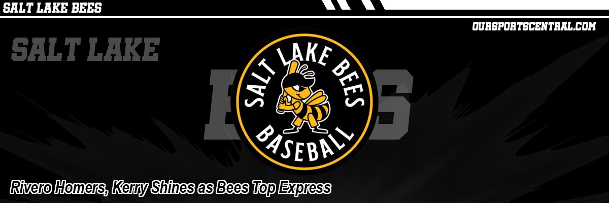 Rivero Homers, Kerry Shines as Bees Top Express