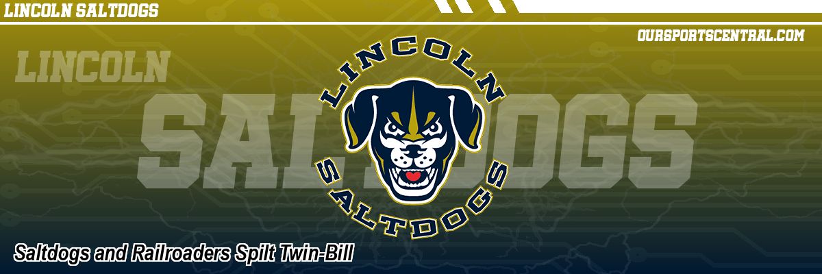 Saltdogs and Railroaders Spilt Twin-Bill