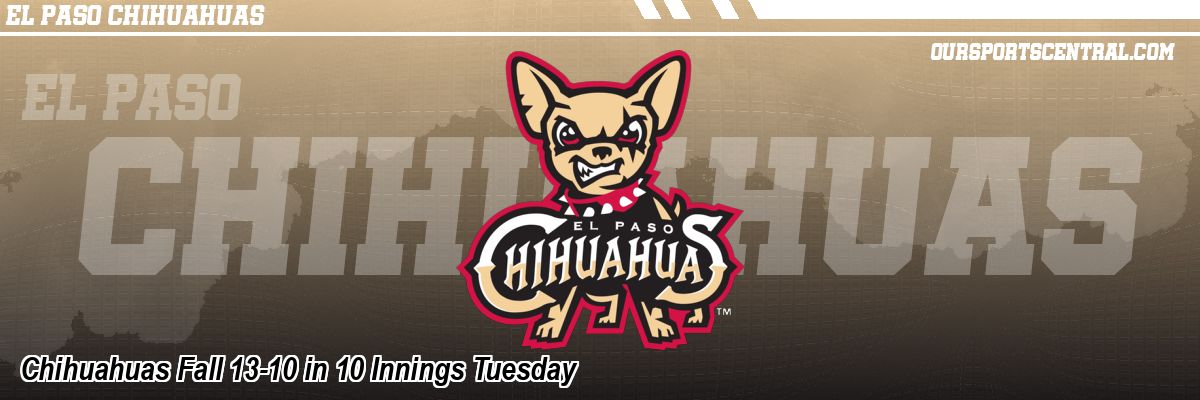 Chihuahuas Fall 13-10 in 10 Innings Tuesday