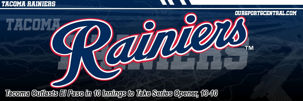 Tacoma Outlasts El Paso in 10 Innings to Take Series Opener, 13-10