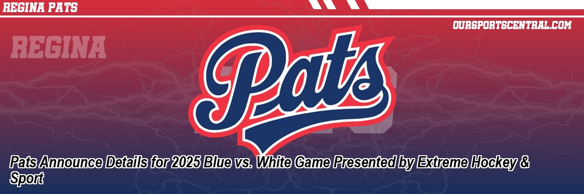 Pats Announce Details for 2025 Blue vs. White Game Presented by Extreme Hockey & Sport