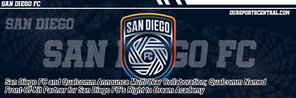 San Diego FC and Qualcomm Announce Multi-Year Collaboration; Qualcomm Named Front-Of-Kit Partner for San Diego FC's Right to Dream Academy