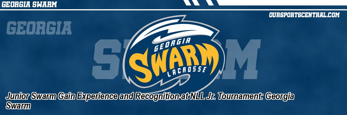 Junior Swarm Gain Experience and Recognition at NLL Jr. Tournament: Georgia Swarm