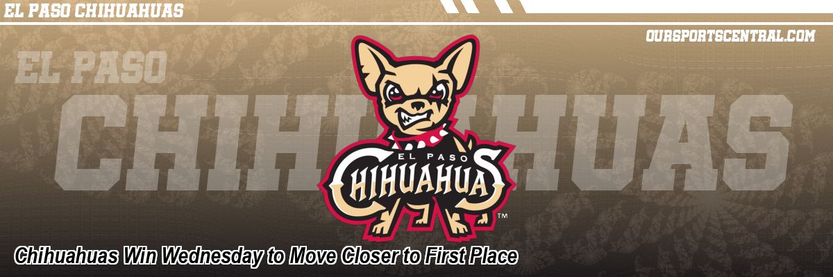 Chihuahuas Win Wednesday to Move Closer to First Place