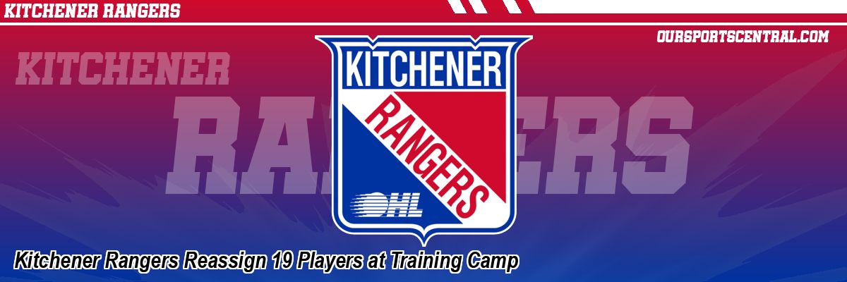 Kitchener Rangers Reassign 19 Players at Training Camp