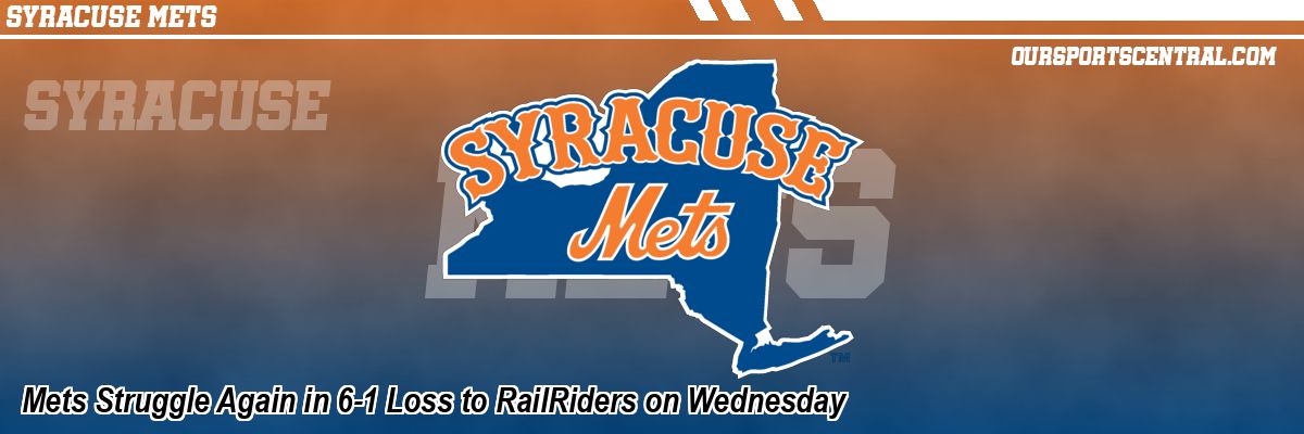 Mets Struggle Again in 6-1 Loss to RailRiders on Wednesday