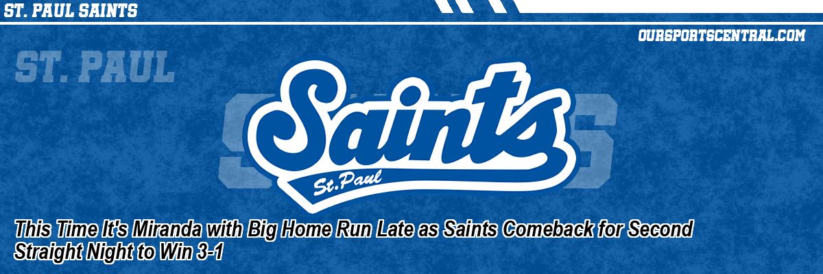 This Time It's Miranda with Big Home Run Late as Saints Comeback for Second Straight Night to Win 3-1
