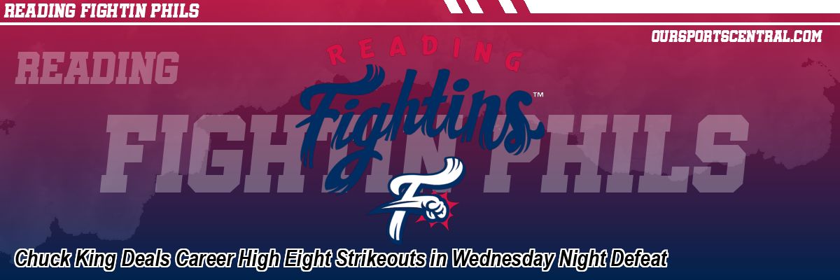 Chuck King Deals Career High Eight Strikeouts in Wednesday Night Defeat