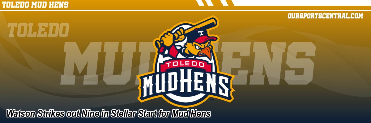 Watson Strikes out Nine in Stellar Start for Mud Hens