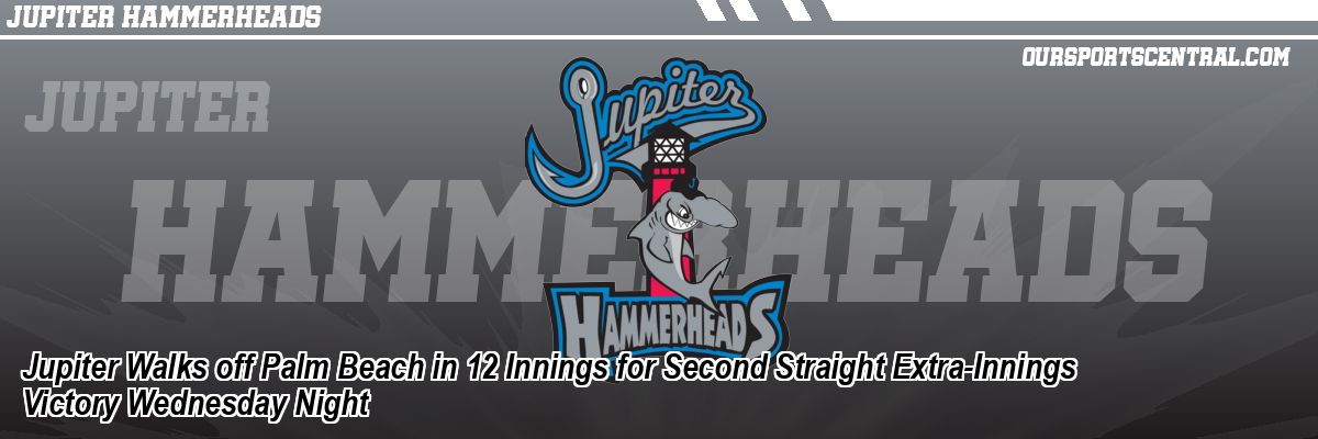 Jupiter Walks off Palm Beach in 12 Innings for Second Straight Extra-Innings Victory Wednesday Night