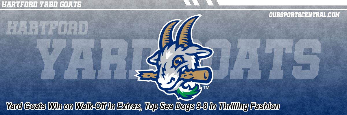 Yard Goats Win on Walk-Off in Extras, Top Sea Dogs 9-8 in Thrilling Fashion