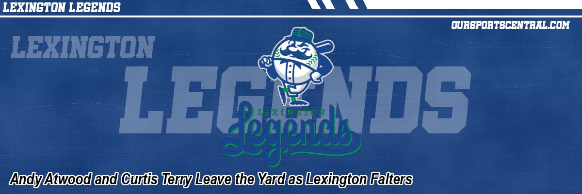 Andy Atwood and Curtis Terry Leave the Yard as Lexington Falters