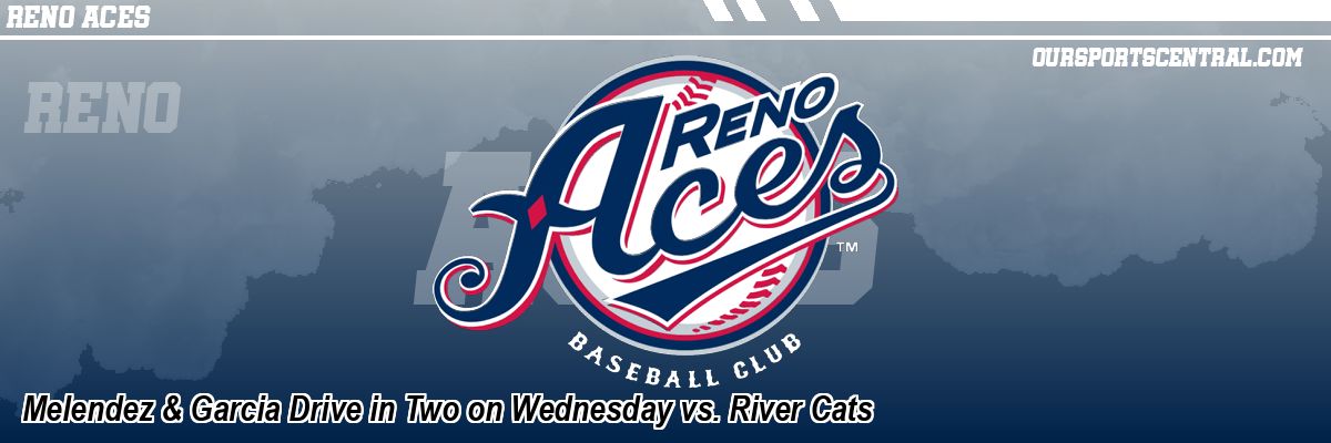 Melendez & Garcia Drive in Two on Wednesday vs. River Cats