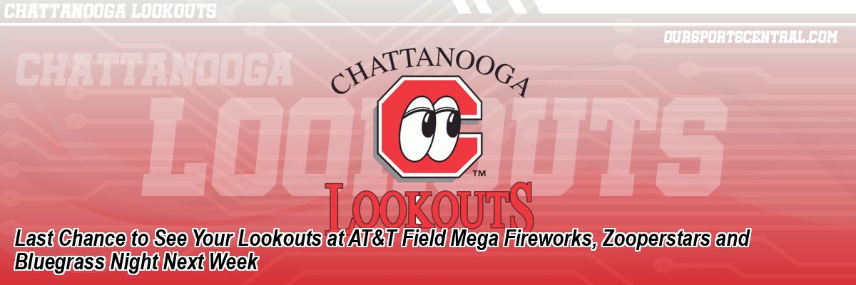 Last Chance to See Your Lookouts at AT&T Field Mega Fireworks, Zooperstars and Bluegrass Night Next Week