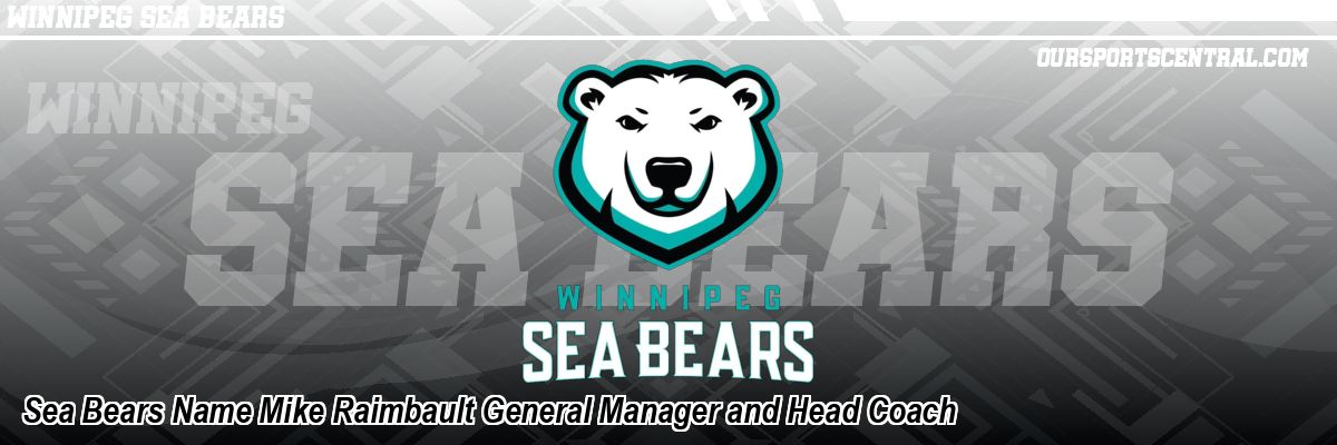 Sea Bears Name Mike Raimbault General Manager and Head Coach
