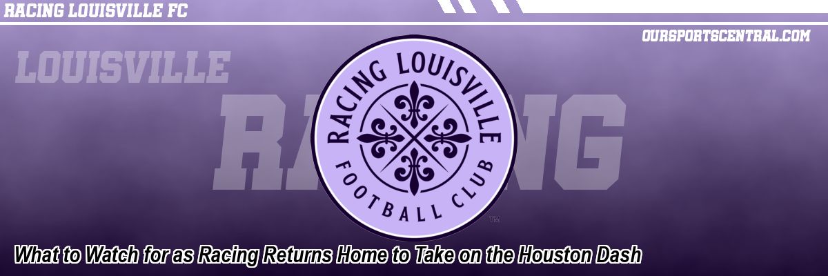 What to Watch for as Racing Returns Home to Take on the Houston Dash