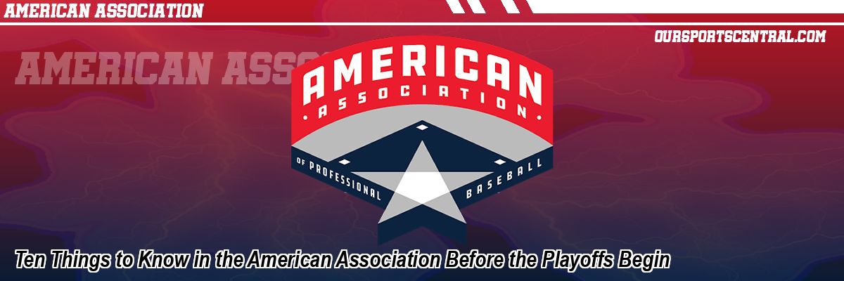 Ten Things to Know in the American Association Before the Playoffs Begin