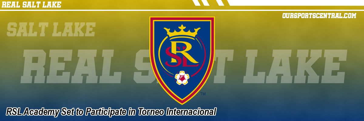 RSL Academy Set to Participate in Torneo Internacional