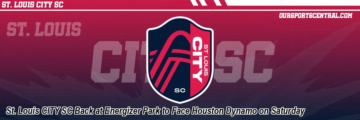 St. Louis CITY SC Back at Energizer Park to Face Houston Dynamo on Saturday