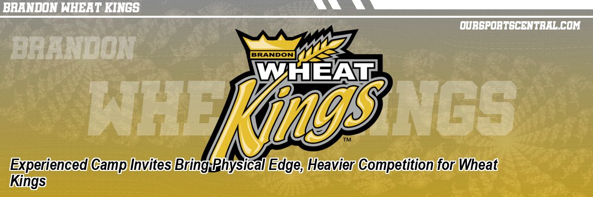 Experienced Camp Invites Bring Physical Edge, Heavier Competition for Wheat Kings