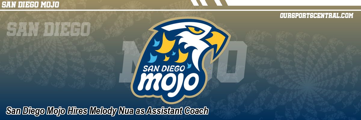 San Diego Mojo Hires Melody Nua as Assistant Coach