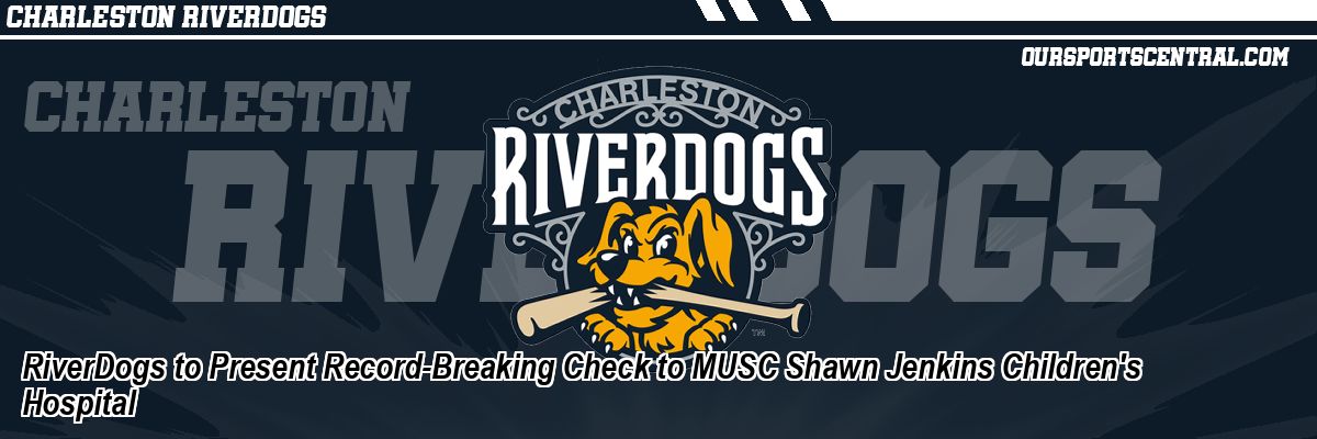 RiverDogs to Present Record-Breaking Check to MUSC Shawn Jenkins Children's Hospital