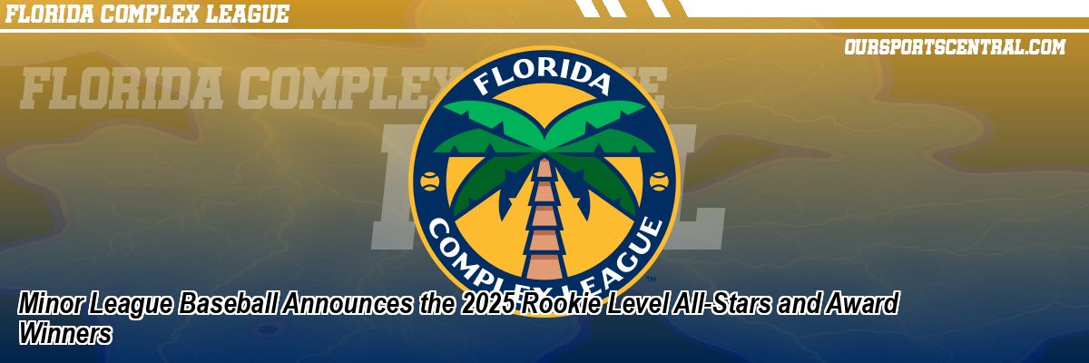 Minor League Baseball Announces the 2025 Rookie Level All-Stars and Award Winners