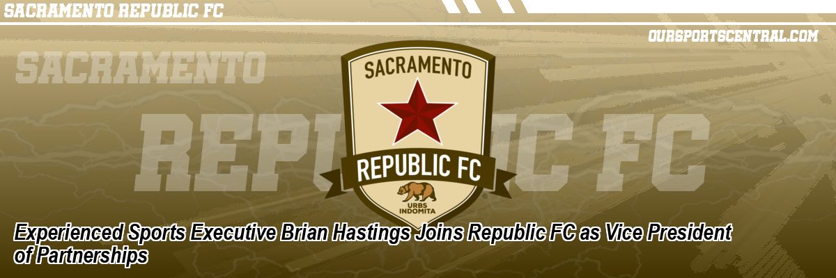 Experienced Sports Executive Brian Hastings Joins Republic FC as Vice President of Partnerships