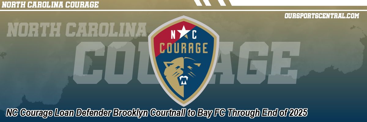 NC Courage Loan Defender Brooklyn Courtnall to Bay FC Through End of 2025