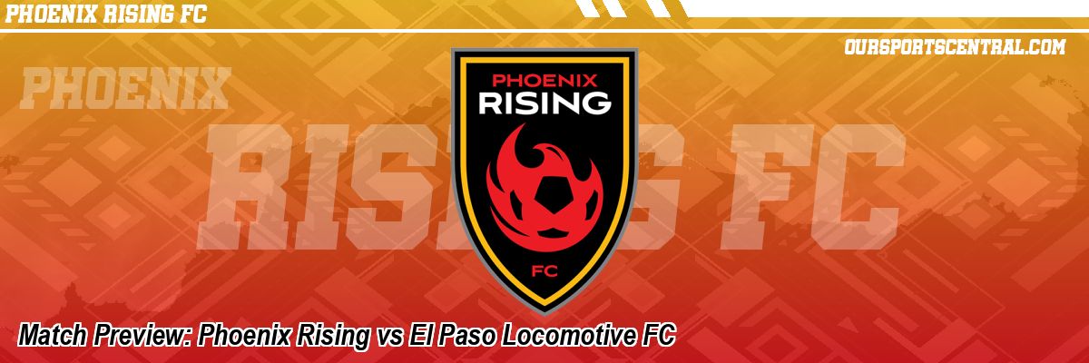 Match Preview: Phoenix Rising vs El Paso Locomotive FC