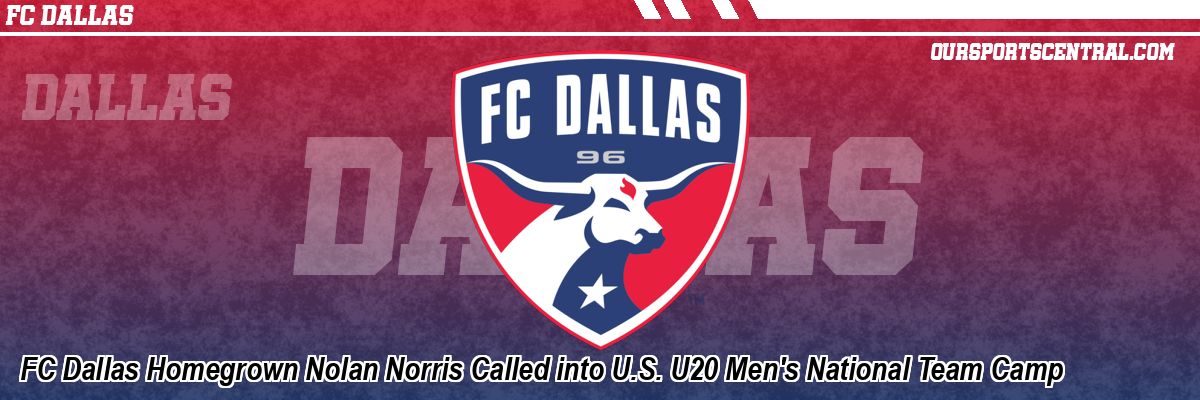 FC Dallas Homegrown Nolan Norris Called into U.S. U20 Men's National Team Camp