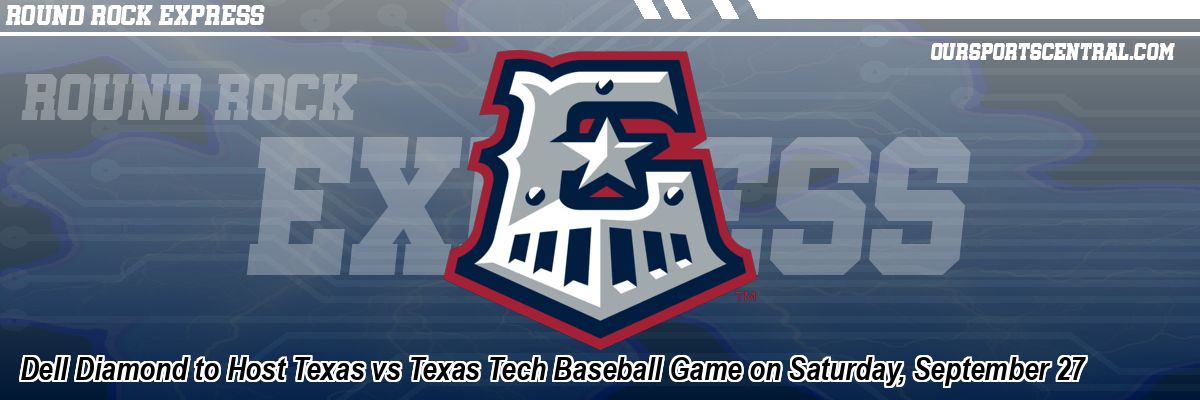 Dell Diamond to Host Texas vs Texas Tech Baseball Game on Saturday, September 27