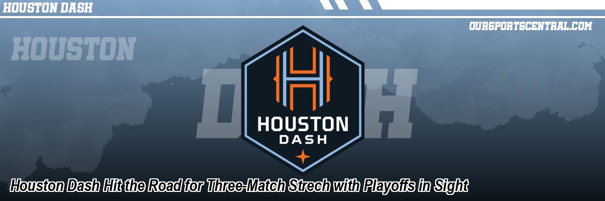 Houston Dash Hit the Road for Three-Match Strech with Playoffs in Sight