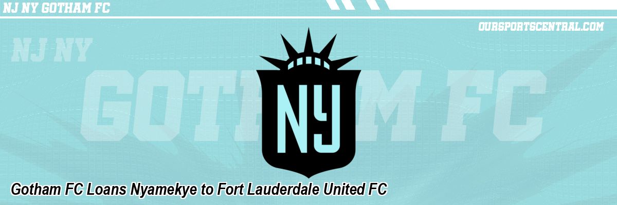 Gotham FC Loans Nyamekye to Fort Lauderdale United FC