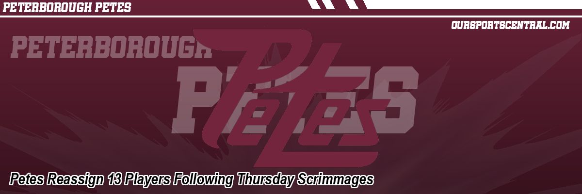 Petes Reassign 13 Players Following Thursday Scrimmages