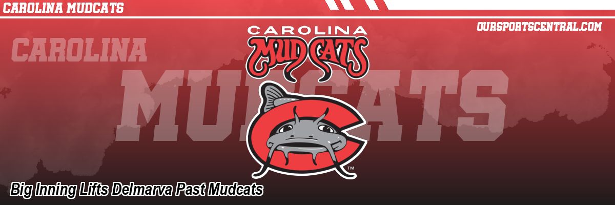 Big Inning Lifts Delmarva Past Mudcats