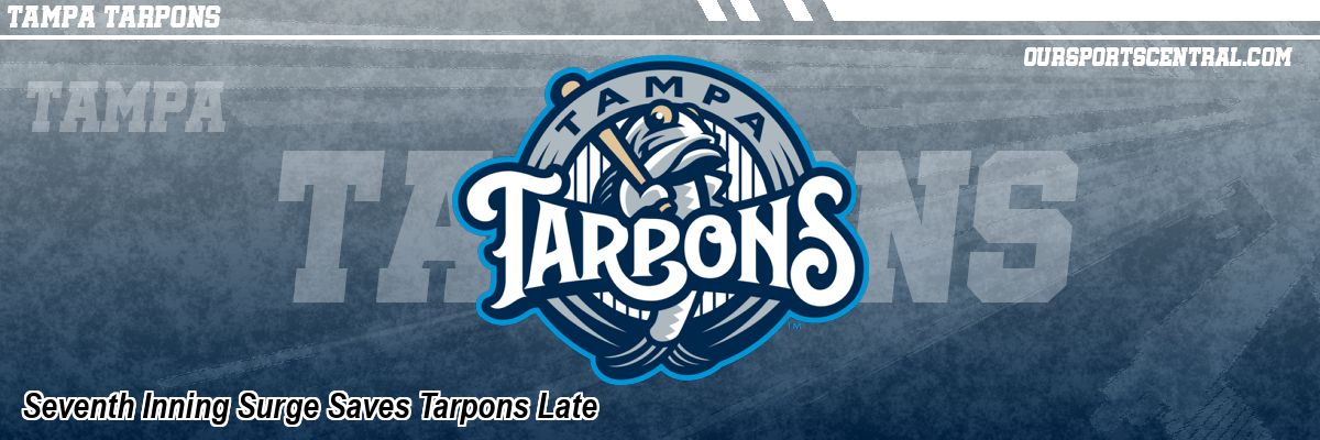 Seventh Inning Surge Saves Tarpons Late
