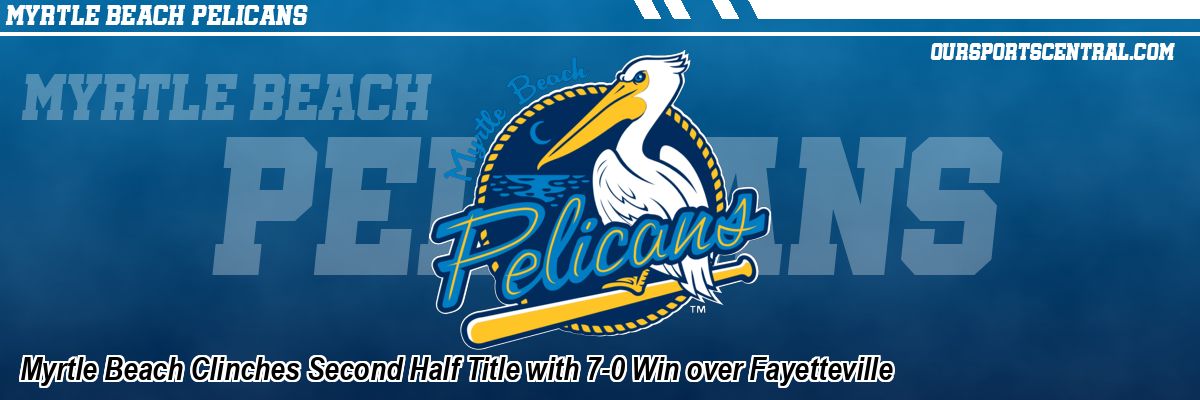 Myrtle Beach Clinches Second Half Title with 7-0 Win over Fayetteville