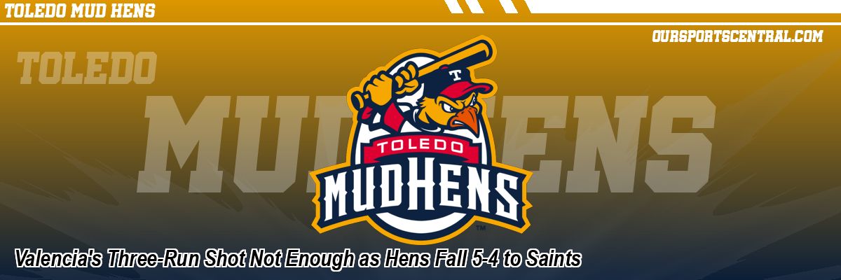 Valencia's Three-Run Shot Not Enough as Hens Fall 5-4 to Saints