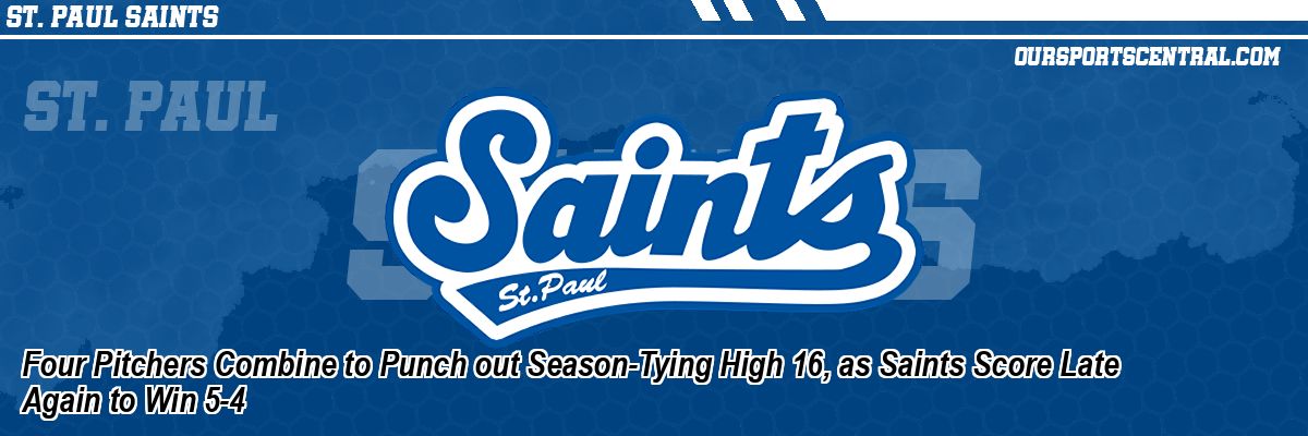 Four Pitchers Combine to Punch out Season-Tying High 16, as Saints Score Late Again to Win 5-4