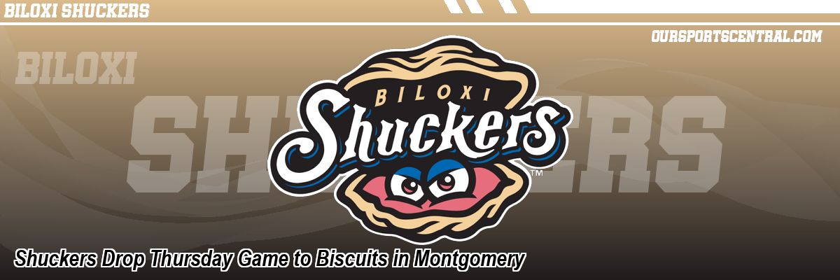 Shuckers Drop Thursday Game to Biscuits in Montgomery