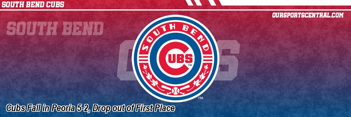 Cubs Fall in Peoria 5-2, Drop out of First Place