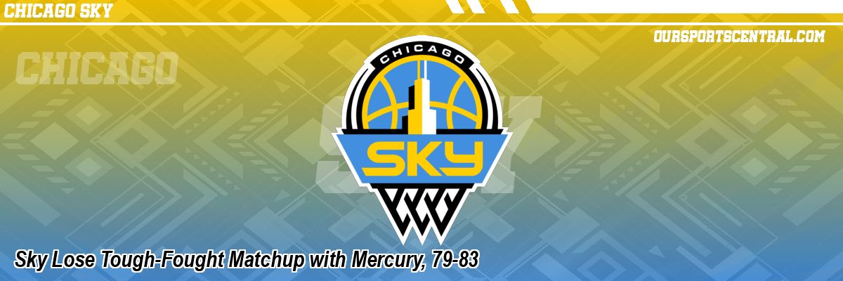 Sky Lose Tough-Fought Matchup with Mercury, 79-83