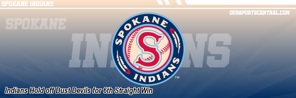 Indians Hold off Dust Devils for 6th Straight Win